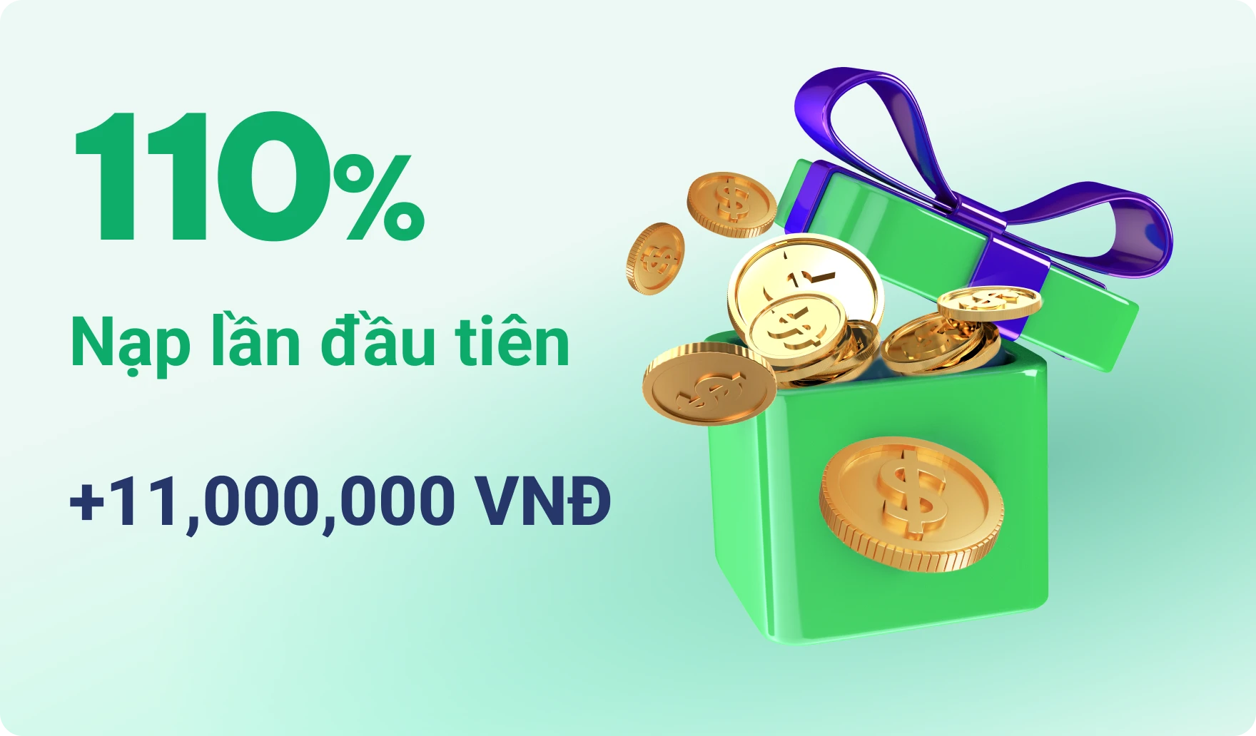 110% Nạp lần đầu tiên +11,000,000 VNĐ